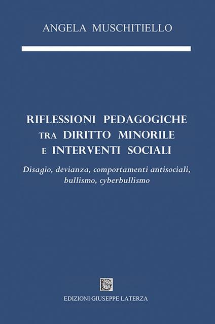 Riflessioni pedagogiche tra diritto minorile e interventi sociali. Disagio, devianza, comportamenti antisociali, bullismo, cyberbullismo - Angela Muschitiello - copertina