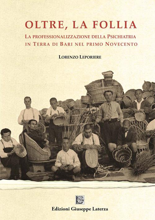 Oltre la follia. La professionalizzazione della psichiatria in Terra di Bari nel primo Novecento - Lorenzo Leporiere - copertina