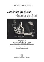 ...e Croce gli disse: «vèstiti da fascista!». Biografia di Giuseppe Bartolo antifascista, azionista, studioso di meridionalismo