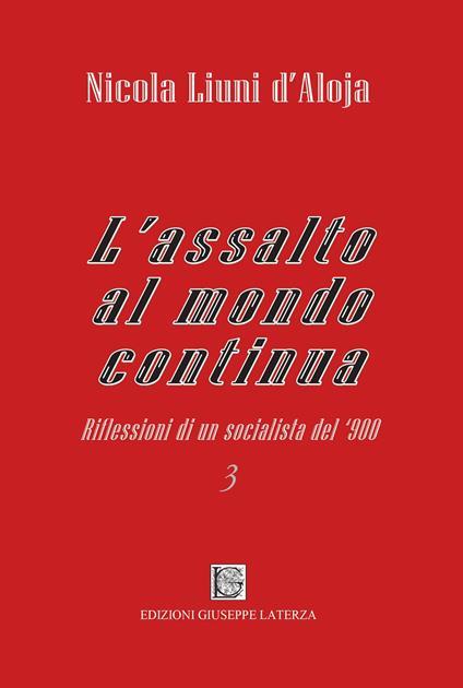 L'assalto al mondo continua. Riflessioni di un socialista del '900. Vol. 3 - Nicola Liuni d'Aloja - copertina