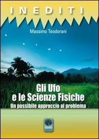 Gli Ufo e le scienze fisiche. Un possibile approccio al problema - Massimo Teodorani - copertina