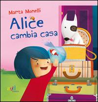 Alice cambia casa. Ediz. illustrata - Marta Monelli - copertina