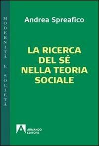 La ricerca del sé nella teoria sociale - Andrea Spreafico - copertina