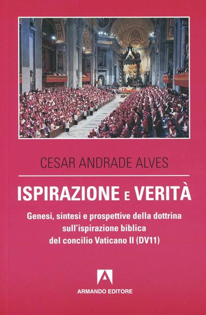 Ispirazione e verità. Genesi, sintesi e prospettive della dottrina sull'ispirazione biblica del concilio Vaticano II (DV11) - Cesar A. Alves - copertina