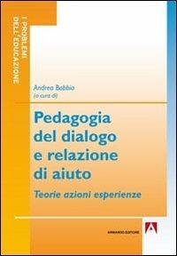 Pedagogia del dialogo e relazione d'aiuto. Teorie azioni esperienze - copertina