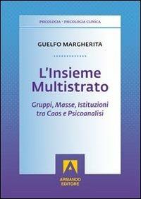 L' insieme multistrato. Gruppi, masse, istituzioni tra caos e psicoanalisi - Margherita Guelfo - copertina