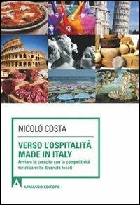 Verso l'ospitalità Made in Italy. Avviare la crescita con la competitività turistica delle diverse località - Nicolò Costa - copertina
