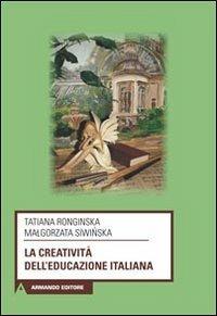 La creatività dell'educazione italiana - Tatiana Ronginska,Malgorzata Siwinska - copertina