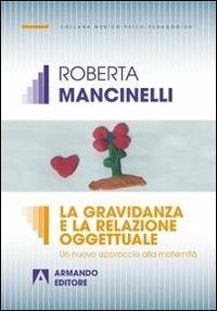 La gravidanza e la relazione oggettuale. Un nuovo approccio alla maternità - Roberta Mancinelli - copertina