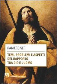 Temi, problemi aspetti del rapporto tra Dio e l'uomo - Raniero Seri - copertina