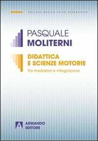 Libro Didattica e scienze motorie. Tra mediatori e integrazione Pasquale Moliterni