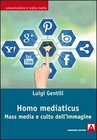 Homo mediaticus. Mass media e culto dell'immagine - Luigi Gentili - copertina