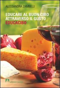 Educacibo. Educare al buon cibo attraverso il gusto - Alessandra Zambelli - copertina
