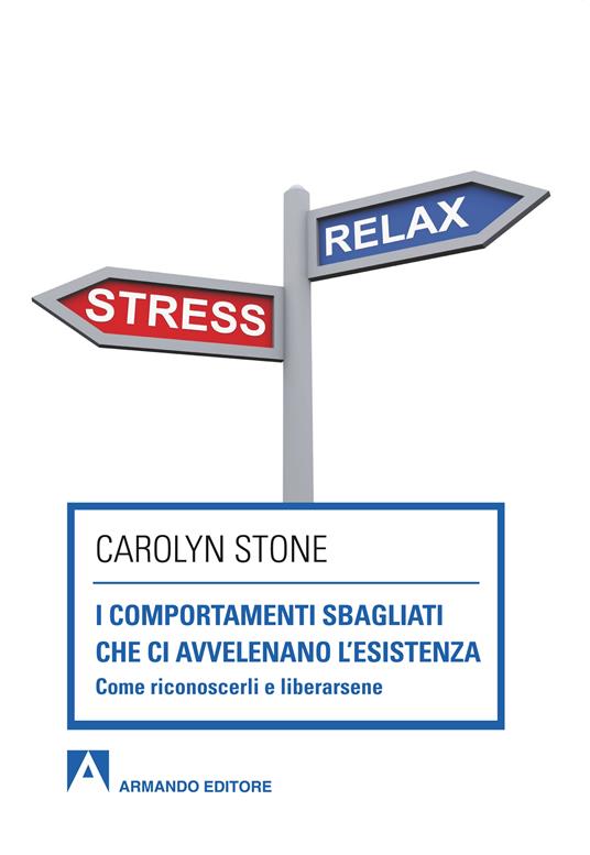 I comportamenti sbagliati che ci avvelenano l'esistenza. Come riconoscerli e liberarsene - Carolyn Stone - ebook