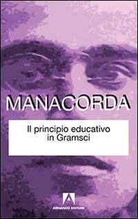 Il principio educativo in Gramsci - M. Alighiero Manacorda - copertina