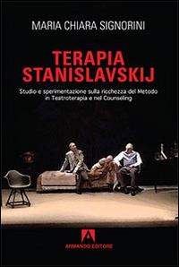 Terapia Stanislavskij. Studio e sperimentazione sulla ricchezza del metodo in teatroterapia e counseling - M. Chiara Signorini - copertina