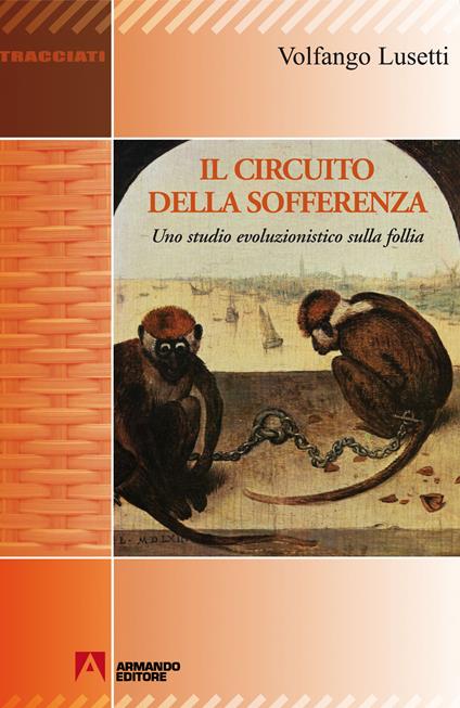 Il circuito della sofferenza. Uno studio evoluzionistico sulla follia - Volfango Lusetti - ebook