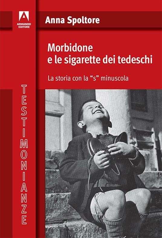 Morbidone e le sigarette dei tedeschi. La storia con la «s» minuscola - Anna Spoltore - copertina