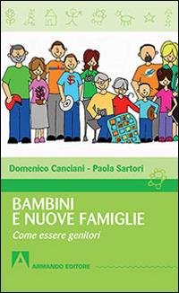 Bambini e nuove famiglie. Come essere genitori - Domenico Canciani,Paola Sartori - copertina