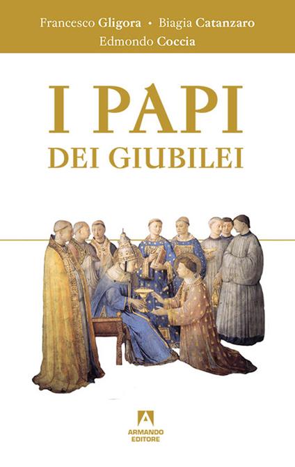 I papi dei giubilei - Francesco Gligora,Biagia Catanzaro,Angelo S. Angeloni - copertina