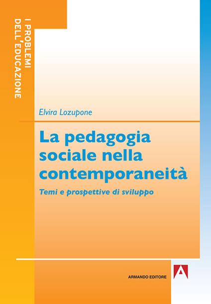 La pedagogia sociale nella contemporaneità. Temi e prospettive di sviluppo - Elvira Lozupone - copertina