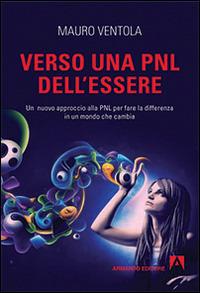 Verso una PNL dell'essere. Un nuovo approccio alla PNL per fare la differenza in un mondo che cambia - Mauro Ventola - copertina