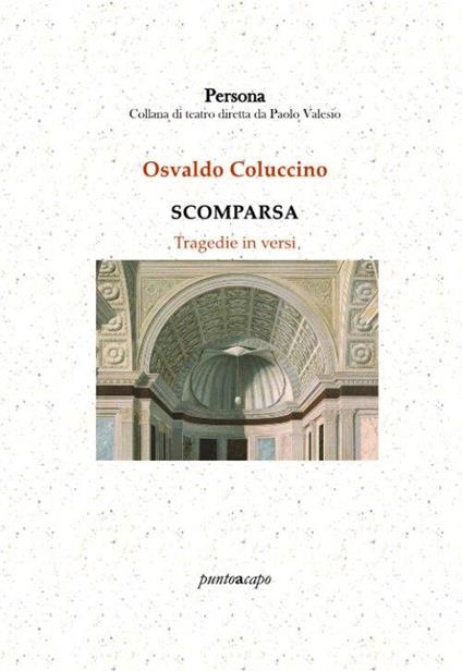 Scomparsa. Tragedie in versi - Osvaldo Coluccino - copertina