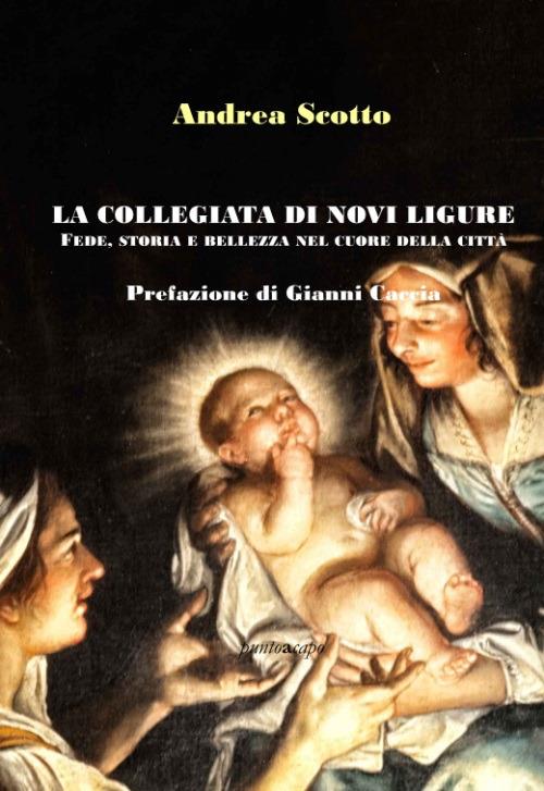 La Collegiata di Novi Ligure: fede, storia e bellezza nel cuore della città - Andrea Scotto - copertina