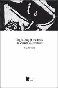 The politics of the body in women's literatures - Rita Monticelli - copertina