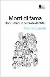 Morti di fama. Cloni umani in cerca d'identità - Mauro Cosmai - copertina