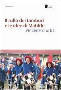 Il rullo dei tamburi e le idee di Matilde - Vincenzo Turba - copertina