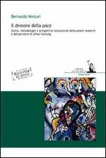 Il demone della pace. Storia, metodologie e prospettive istituzionali della peace research e del pensiero di Johan Galtung