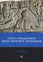 Culti e religiosità nelle province danubiane. Atti del 2º Convegno internazionale (Ferrara, 20-22 novembre 2013)