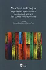 Maschere sulla lingua. Negoziazioni e performance identitarie di migranti nell'Europa contemporanea