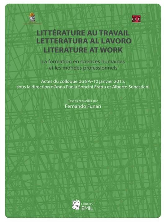 Littérature au travail, letteratura al lavoro, literature at work. La formation en sciences humaines et les mondes professionnels - Funari Fernando - ebook