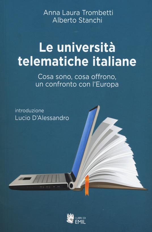 Le università telematiche italiane. Cosa sono, cosa offrono, un confronto con l'Europa - Anna Laura Trombetti,Alberto Stanchi - copertina