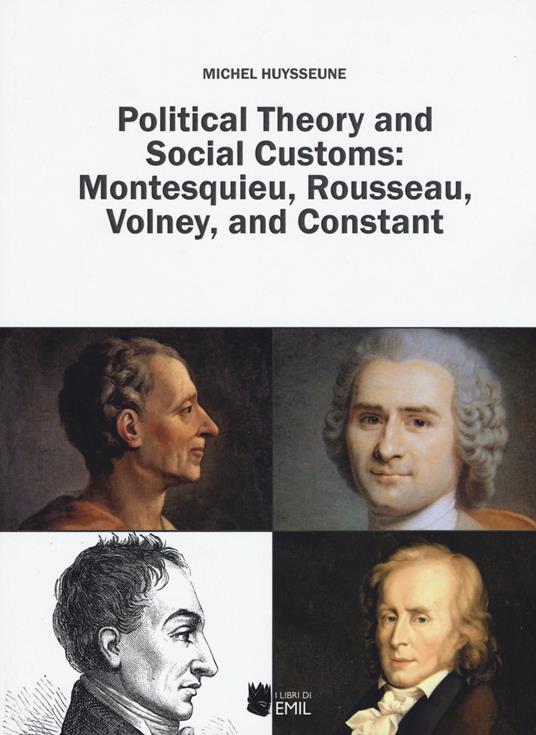Political theory and social customs: Montesquieu, Rousseau, Volney and Constant - Michel Huysseune - copertina