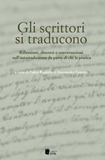 Gli scrittori si traducono. Riflessioni, discorsi e conversazioni sull’autotraduzione da parte di chi la pratica