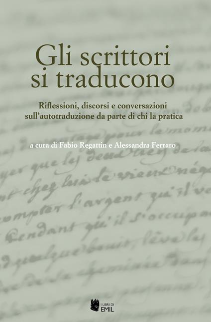 Gli scrittori si traducono. Riflessioni, discorsi e conversazioni sull’autotraduzione da parte di chi la pratica - copertina