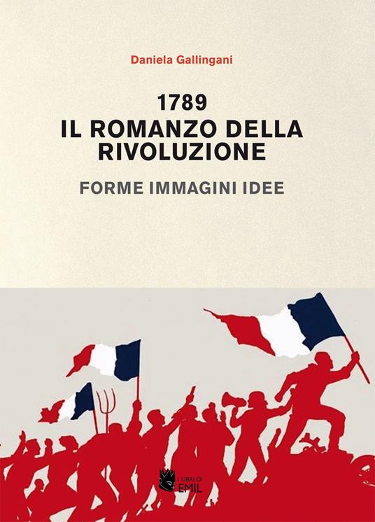 1789. Il romanzo della rivoluzione. Forme, immagini, idee - Daniela Gallingani - copertina
