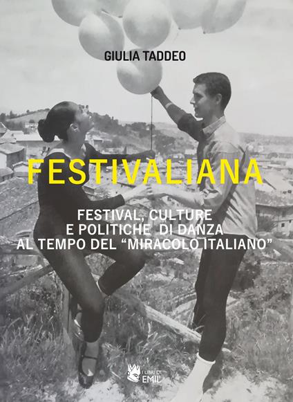Festivaliana. Festival, culture e politiche di danza al tempo del «miracolo italiano» - Giulia Taddeo - copertina