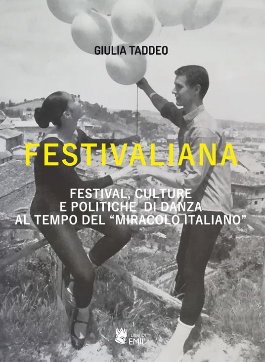 Festivaliana. Festival, culture e politiche di danza al tempo del «miracolo italiano» - Giulia Taddeo - copertina