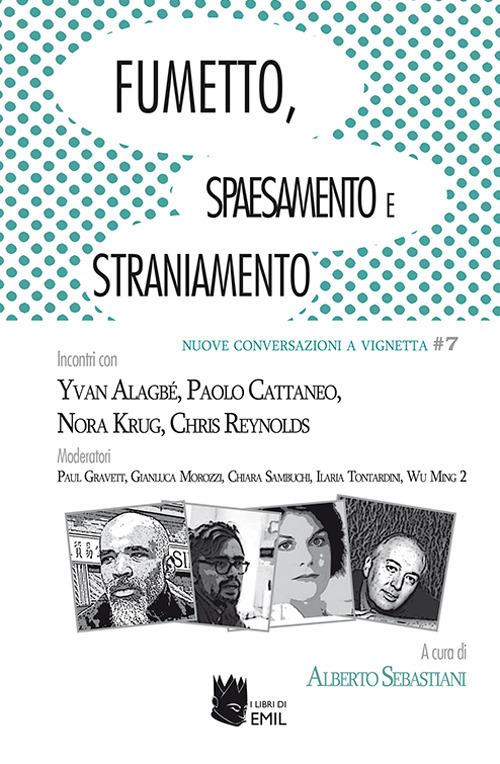 Fumetto, spaesamento e straniamento. Incontri con Yvan Alagbé, Paolo Cattaneo, Nora Krug, Chris Reynolds Moderatori Paul Gravett, Gianluca Morozzi, Chiara Sambuchi, Ilaria Tontardini, Wu Ming 2 - copertina
