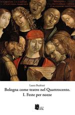 Bologna come teatro nel Quattrocento. Vol. 1: Feste per nozze.