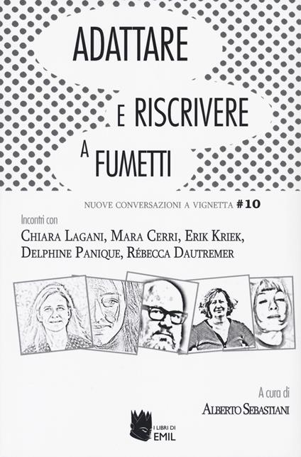 Adattare e riscrivere a fumetti. Nuove conversazioni a vignetta. Incontri con Chiara Lagani, Mara Cerri, Erik Kriek, Delphin Panique, Rebecca Dautremer - copertina