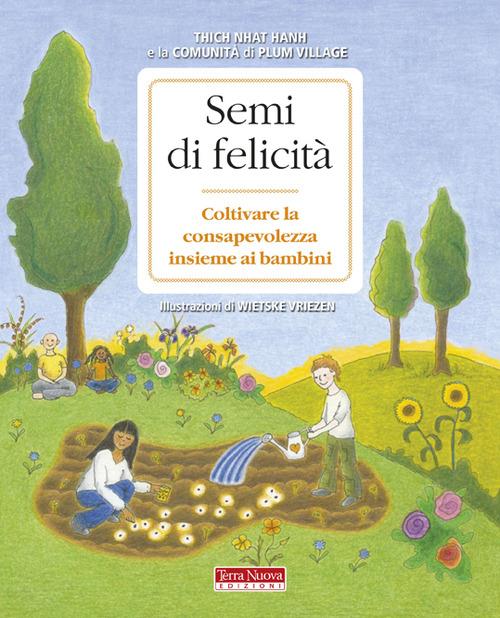 Semi di felicità. Coltivare la consapevolezza insieme ai bambini - Thich Nhat Hanh - copertina