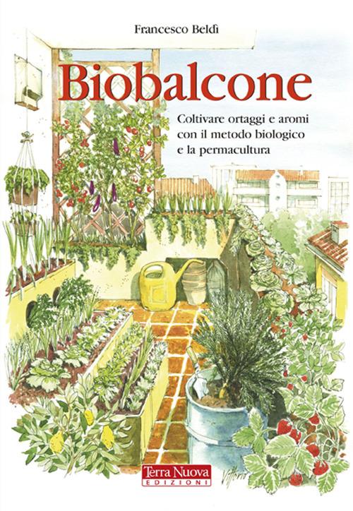 Biobalcone. Coltivare ortaggi e aromi con il metodo biologico e la permacultura - Francesco Beldì - copertina