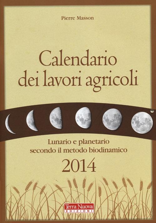 Calendario dei lavori agricoli 2014. Lunario e planetario secondo il metodo biodinamico - Pierre Masson - copertina