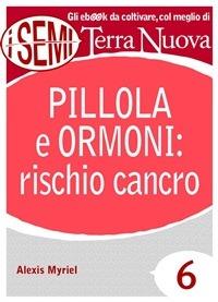 Pillola e ormoni: rischio cancro - Alexis Myriel - ebook