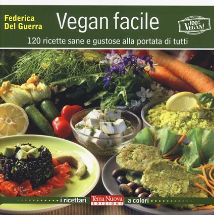 Vegan facile. 120 ricette sane e gustose alla portata di tutti. Ediz. illustrata - Federica Del Guerra - copertina